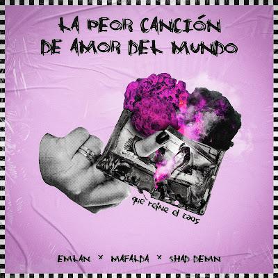 EMLAN, MAFALDA y SHAD DEMN: 'LA PEOR CANCIÓN DE AMOR DEL MUNDO'