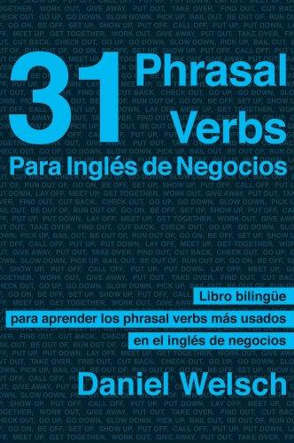 31 Phrasal Verbs para inglés de negocios: Los phrasal verbs que más se usan en los negocios internacionales (Phrasal Verbs para la Vida nº 2)