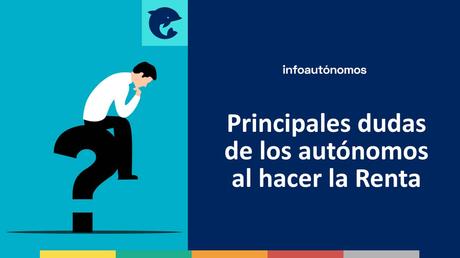 Las principales dudas de los autónomos al hacer la Declaración de la Renta Principales dudas de los autónomos al hacer la Renta