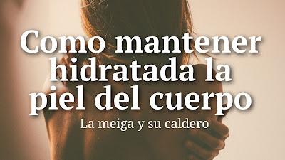 Cómo mantener hidratada la piel del cuerpo