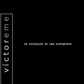 VICTOReME - LA EVOLUCION DE LAS COSTUMBRES VICTOReME - LA EVOLUCION DE LAS COSTUMBRES