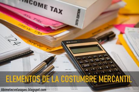 ELEMENTOS DE LA COSTUMBRE MERCANTIL