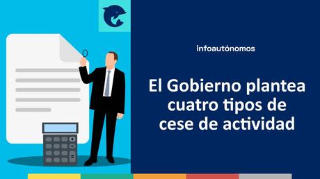 El Gobierno plantea cuatro tipos de cese de actividad para autónomos El Gobierno plantea cuatro tipos de cese de actividad