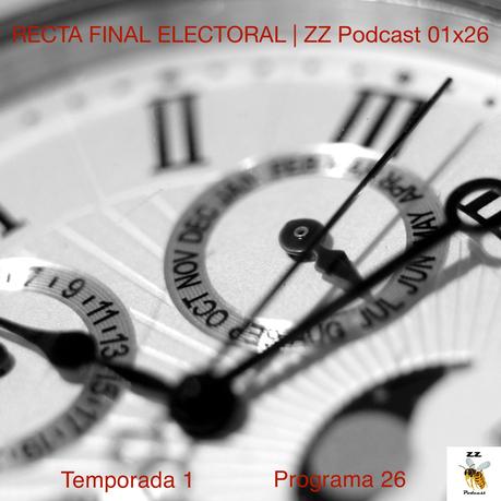 RECTA FINAL ELECTORAL | ZZ Podcast 01x26 | luisbermejo.com