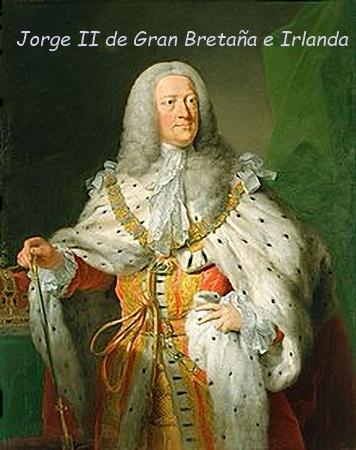 Jorge II, rey de Gran Bretaña e Irlanda desde 1727 a 1760