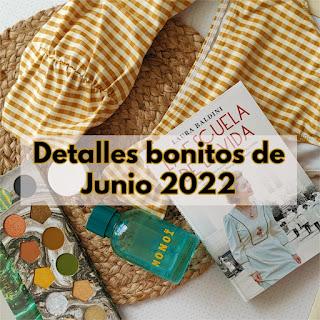 Detalles bonitos de Junio - 2022