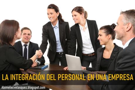 LA INTEGRACIÓN DEL PERSONAL EN UNA EMPRESA