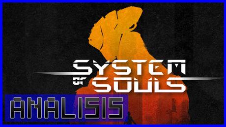 ANÁLISIS: System of Souls