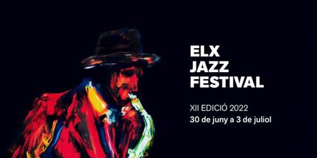Elx Jazz Festival 2022 - 30 de junio al 03 de julio de 2022