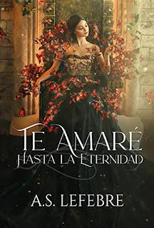 (Reseña) Te Amaré hasta La Eternidad by A. S . Lefebre