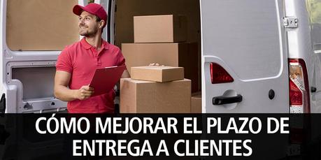 CÓMO MEJORAR EL PLAZO DE ENTREGA A CLIENTES