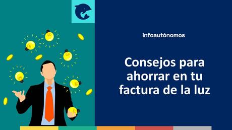 Consejos para ahorrar en tu factura de la luz si eres autónomo