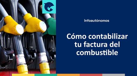 Cómo contabilizar tu factura del combustible