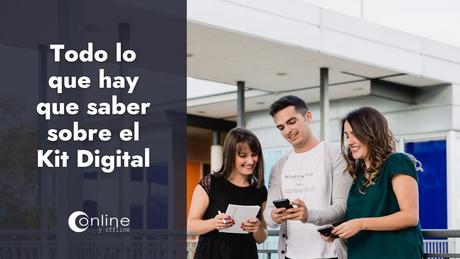 Kit Digital: Qué es, con quién y cómo solicitarlo según Online y Offline