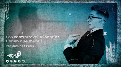 Los contrarrevolucionarios tienen que mentir