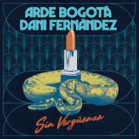 Arde Bogotá y Dani Fernández estrenan Sin Vergüenza