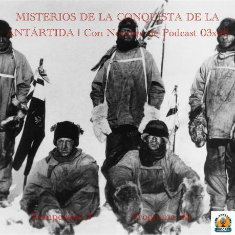 MISTERIOS DE LA CONQUISTA DE LA ANTÁRTIDA | Con Nombre de Podcast 03x46 | luisbermejo.com