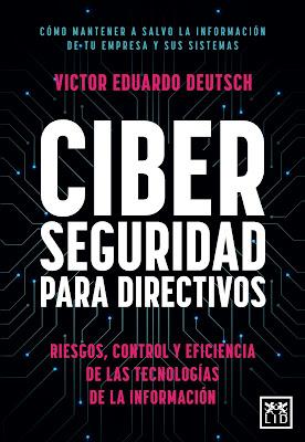 Ciberseguridad para directivos: Riesgos, control y eficiencia de las tecnologías de la información Ciberseguridad para directivos: Riesgos, control y eficiencia de las tecnologías de la información