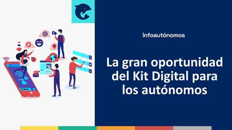 La gran oportunidad que debes aprovechar para digitalizar tu negocio si eres autónomo La gran oportunidad del Kit Digital para los autónomos