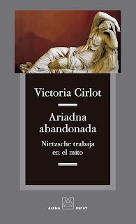 'Ariadna abandonada. Nietzsche trabaja en el mito' (editorial Alpha Decay) de Victoria Cirlot