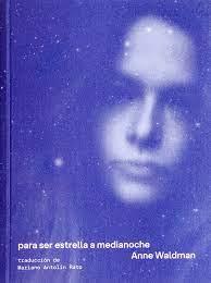 Para ser estrella a medianoche, de Anne Waldman Para ser estrella a medianoche, de Anne Waldman