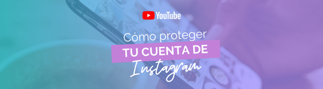 Cómo proteger tu cuenta de Instagram