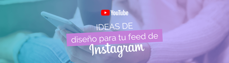 Ideas de diseño para tu feed de Instagram