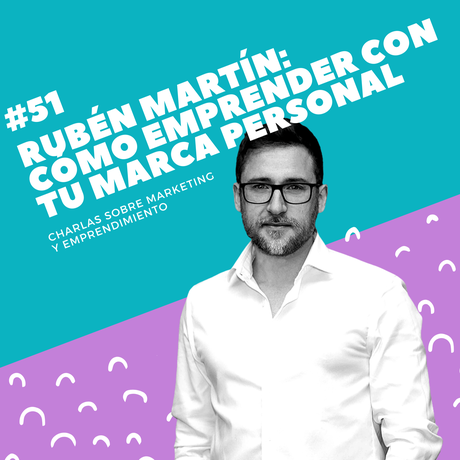 Rubén Martín: Cómo emprender con tu marca personal