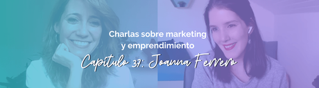 Joanna Ferrero (Experienciar): Cómo hacer networking efectivo Entrevista a Joanna Ferrero