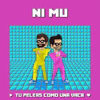 Tú Peleas Como Una Vaca estrenan Ni Mú