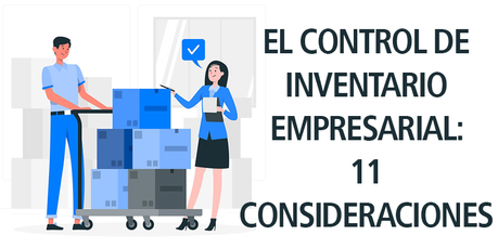 EL CONTROL DE INVENTARIO EMPRESARIAL: 11 CONSIDERACIONES