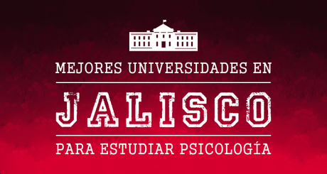 Universidades de Psicología en Jalisco