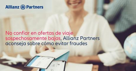 No confiar en ofertas de viaje sospechosamente bajas, Allianz Partners aconseja sobre cómo evitar fraudes