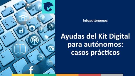 Ayudas del Kit Digital para autónomos: casos prácticos