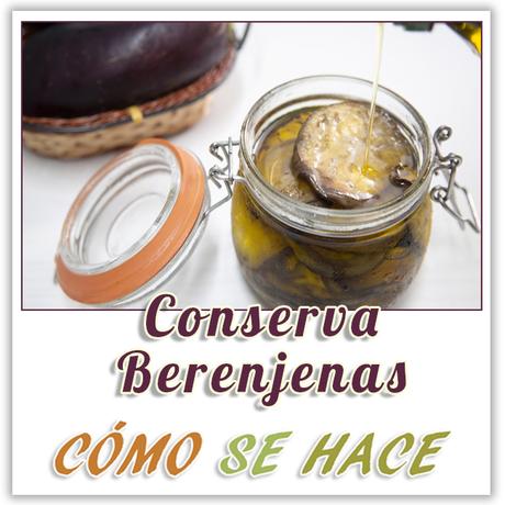 BERENJENAS EN CONSERVA CASERA