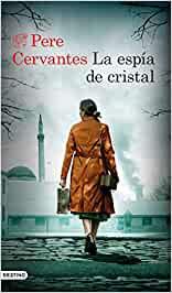 Reseña: La espía de cristal, Pere Cervantes (Destino, junio 2022)