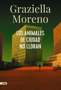 LOS ANIMALES DE CIUDAD NO LLORAN - GRAZIELLA MORENO (2)