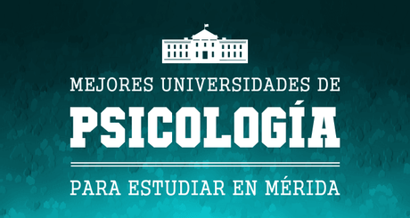 15 Mejores Escuelas de Psicología en Mérida escuelas de psicología en Mérida, Yucatán