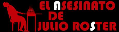 EL ASESINATO DE JULIO ROSTER