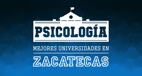 Mejores Universidades de Psicología en Zacatecas