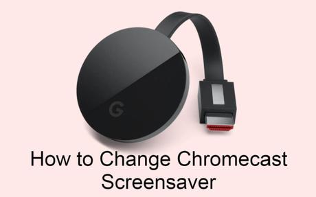 Cómo cambiar el protector de pantalla o los fondos de pantalla de Chromecast