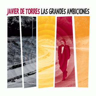 JAVIER DE TORRES / LAS GRANDES AMBICIONES