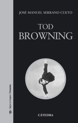 El hombre que se llamaba como la muerte: melodrama, misterio y delirio, el arte de Tod Browning por José Manuel Serrano Cueto.