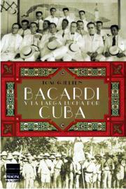 Bacardí y la larga lucha por Cuba