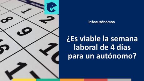 ¿Es viable la semana laboral de 4 días para un autónomo?