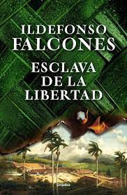 Ildefonso Falcones .- Esclava de la Libertad {Reseña}