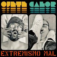 Ojete Calor estrenan Extremismo Mal