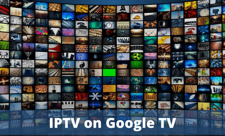 Cómo transmitir IPTV a Google TV |  La mejor IPTV para Google TV
