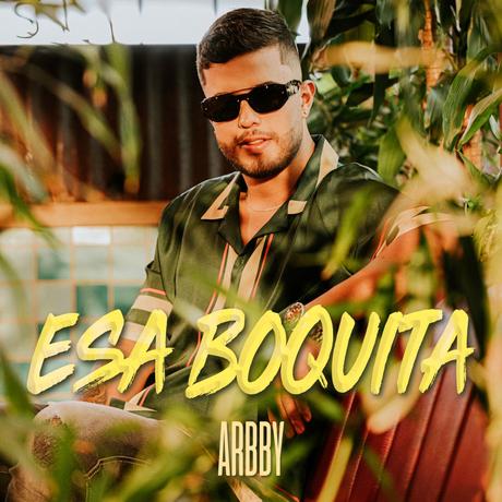 Esa boquita es el sencillo debut del artista colombiano de música urbana Arbby Arbby 7