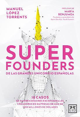 Superfounders de las grandes unicornio españolas: 12 casos de emprendedores excepcionales creadores de empresas de más de 1000 millones de dólares